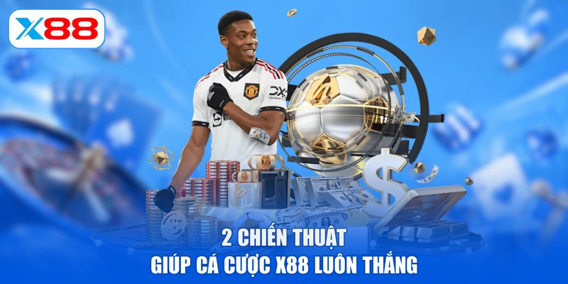 2 chiến thuật giúp cá cược X88 luôn thắng