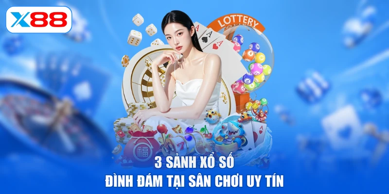 3 sảnh xổ số đình đám tại sân chơi uy tín