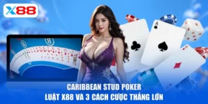 Caribbean Stud Poker | Luật X88 Và 3 Cách Cược Thắng Lớn