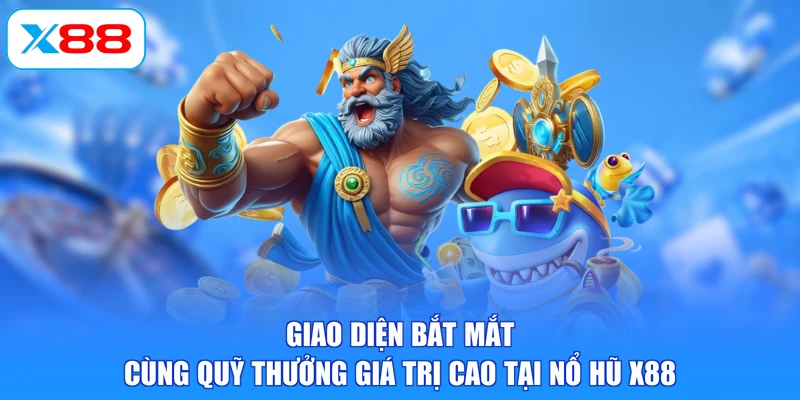 Giao diện bắt mắt cùng quỹ thưởng giá trị cao tại nổ hũ X88