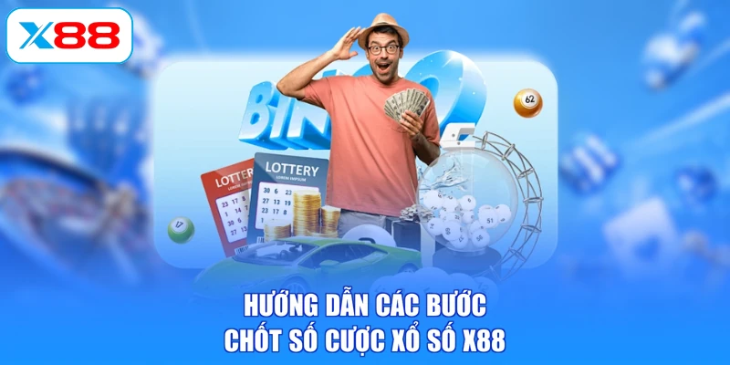 Hướng dẫn các bước chốt số cược xổ số X88