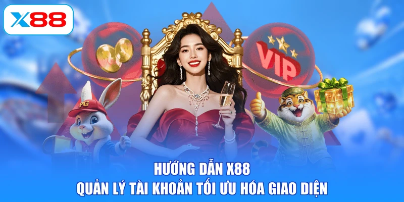 Hướng dẫn X88 quản lý tài khoản tối ưu hóa giao diện