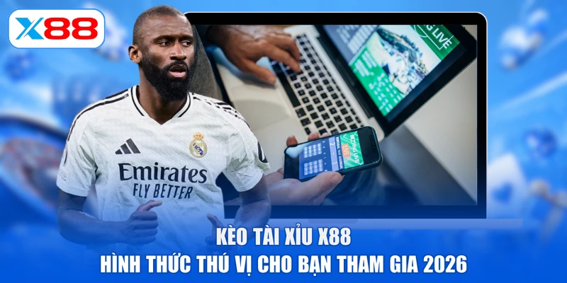 Kèo Tài Xỉu X88 | Hình Thức Thú Vị Cho Bạn Tham Gia 2026