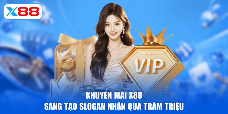 Khuyến mãi X88 sáng tạo slogan nhận quà trăm triệu