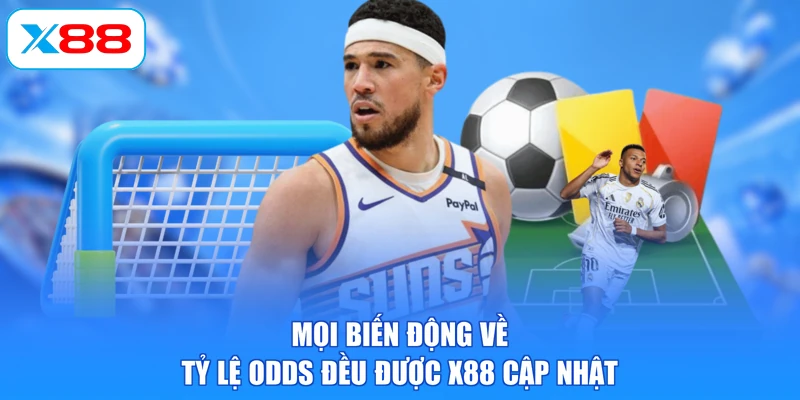 Mọi biến động về tỷ lệ odds đều được X88 cập nhật