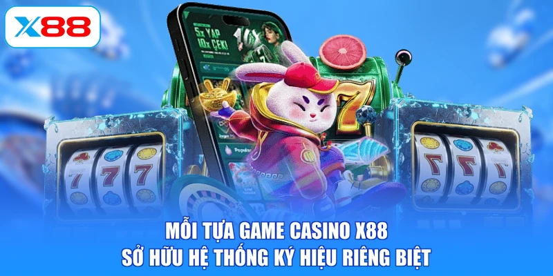 Mỗi tựa game casino X88 sở hữu hệ thống ký hiệu riêng biệt