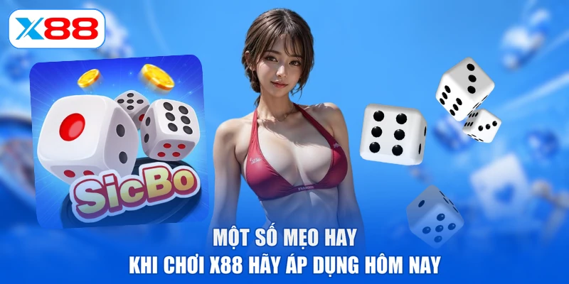 Một số mẹo hay khi chơi X88 hãy áp dụng hôm nay