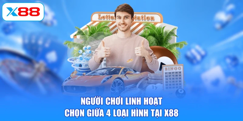 Người chơi linh hoạt chọn giữa 4 loại hình tại X88