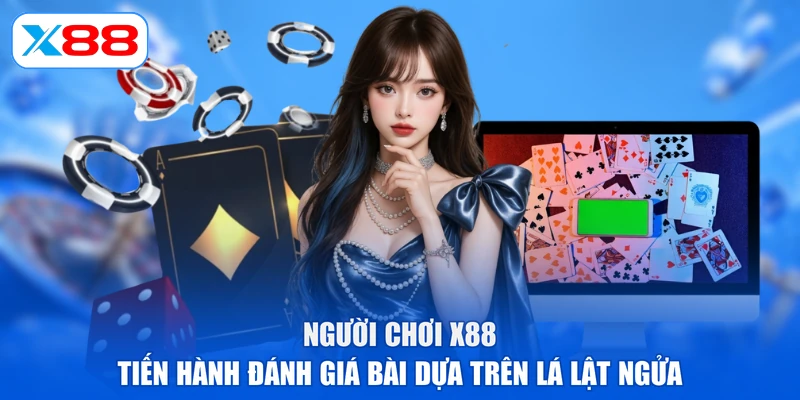 Người chơi X88 tiến hành đánh giá bài dựa trên lá lật ngửa