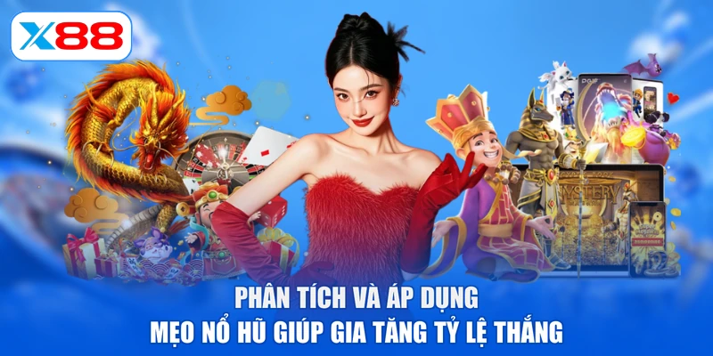 Phân tích và áp dụng mẹo nổ hũ giúp gia tăng tỷ lệ thắng