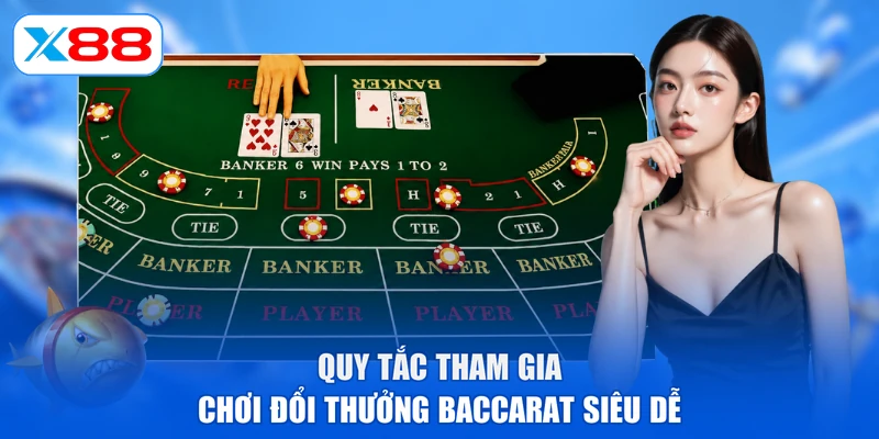 Quy tắc tham gia chơi đổi thưởng Baccarat siêu dễ