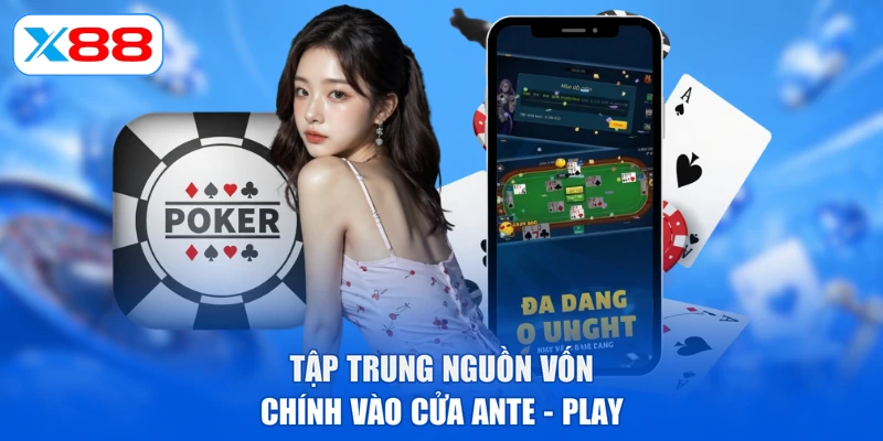 Tập trung nguồn vốn chính vào cửa Ante - Play