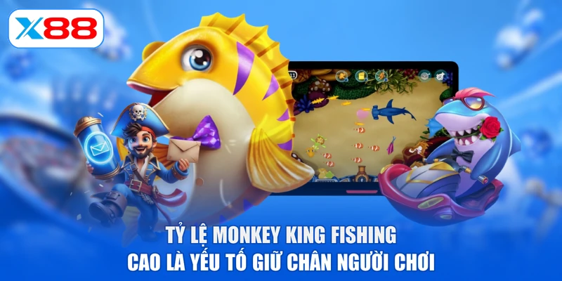 Tỷ lệ Monkey King Fishing cao là yếu tố giữ chân người chơi