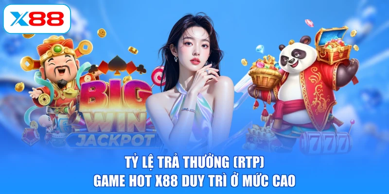 Tỷ lệ trả thưởng (RTP) game hot X88 duy trì ở mức cao
