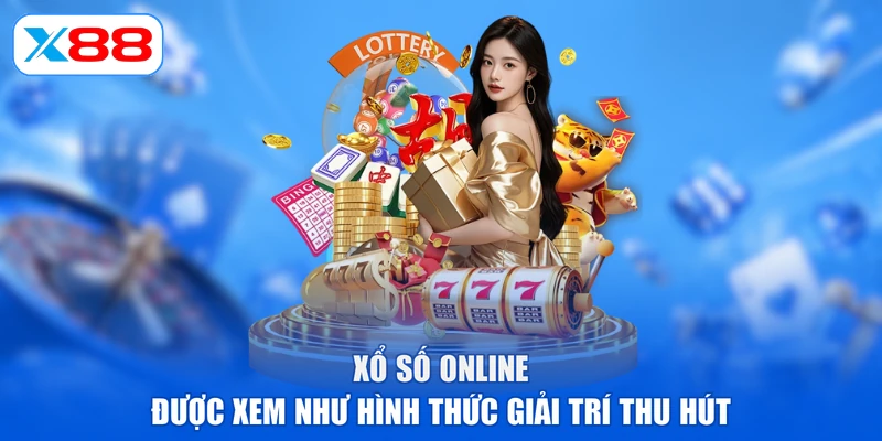 Xổ số online được xem như hình thức giải trí thu hút